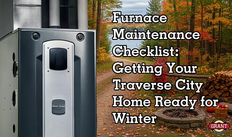 Furnace Maintenance Checklist Getting Your Traverse City Home Ready for Winter