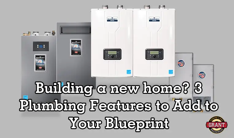 Building a new home - 3 Plumbing Features to Add to Your Blueprint