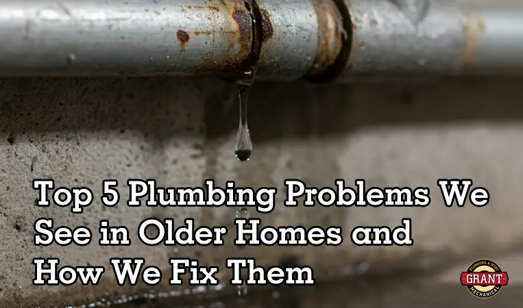 Top 5 Plumbing Problems We See in Older Homes and How We Fix Them